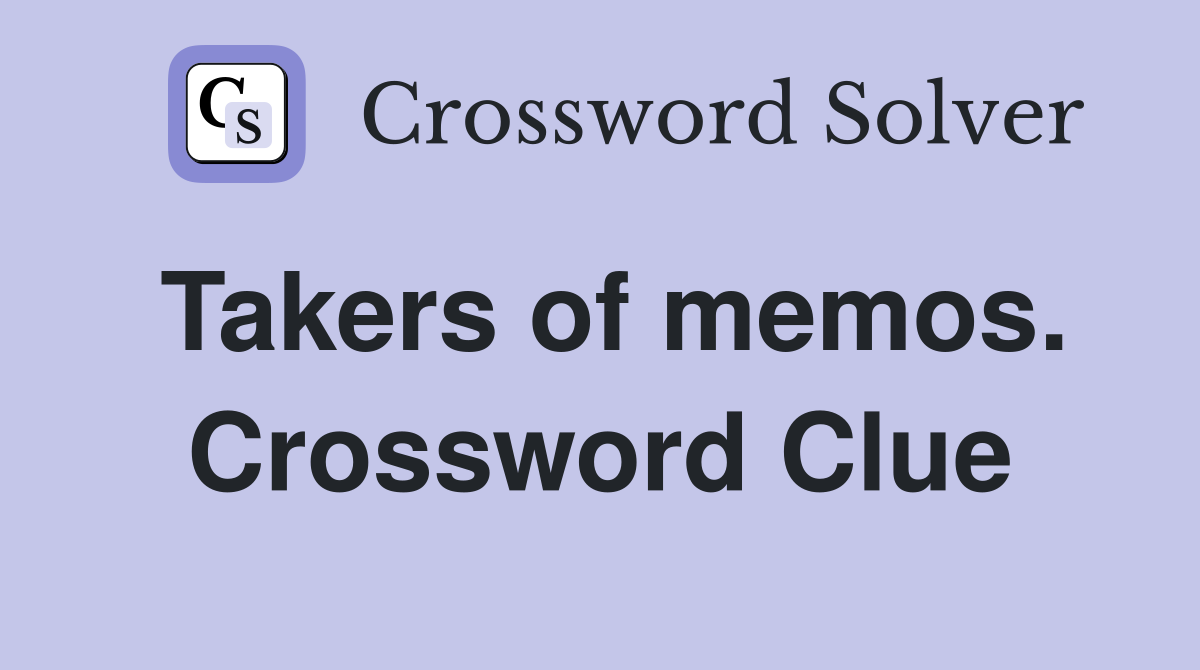 Takers of memos. Crossword Clue