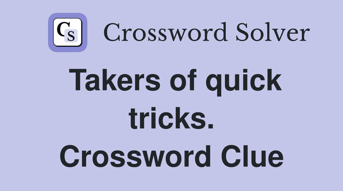 Takers of quick tricks. Crossword Clue