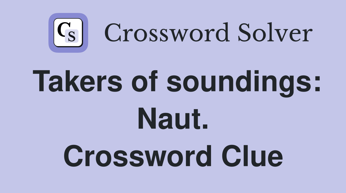 Takers of soundings: Naut. Crossword Clue