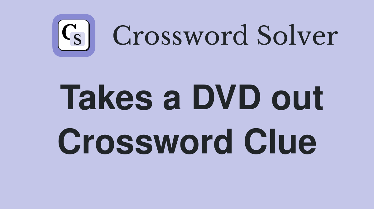 Takes a DVD out Crossword Clue