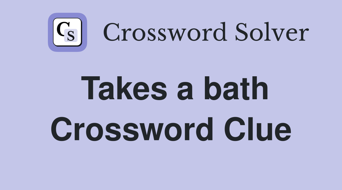 Takes a bath Crossword Clue