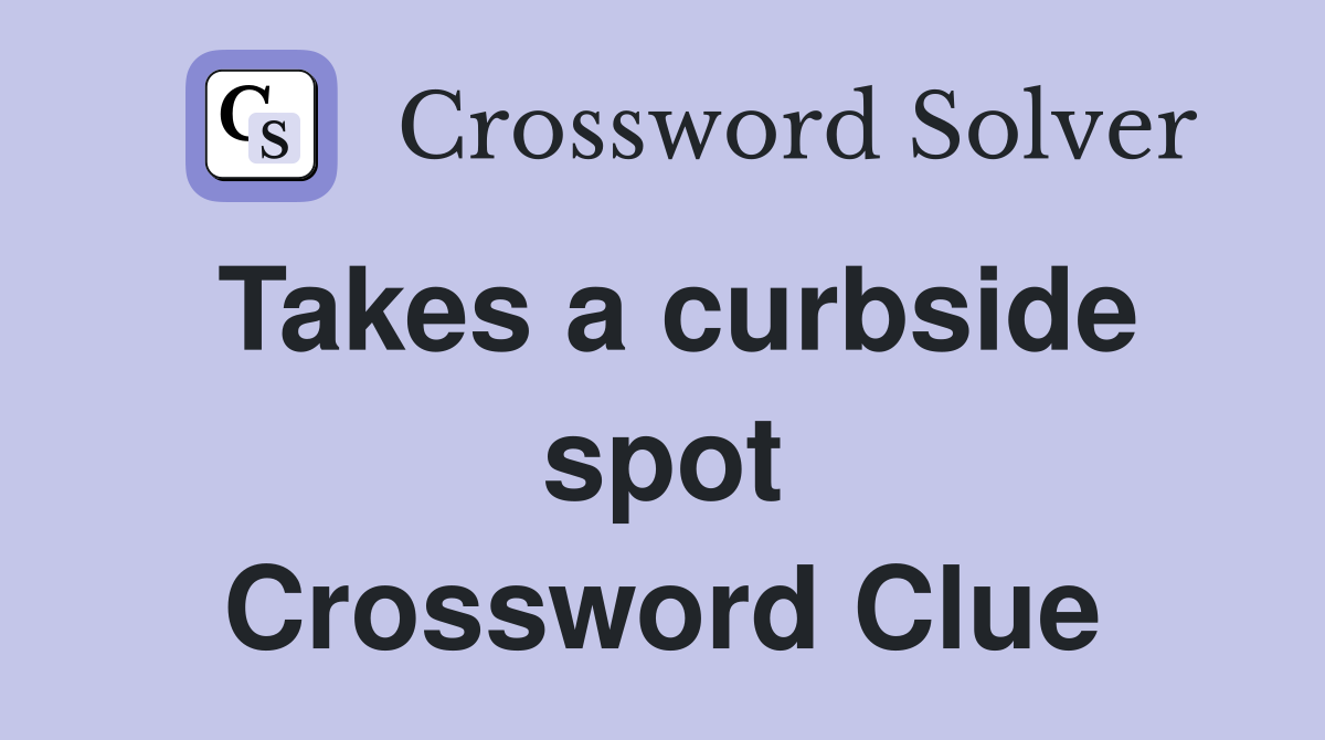 Takes a curbside spot Crossword Clue