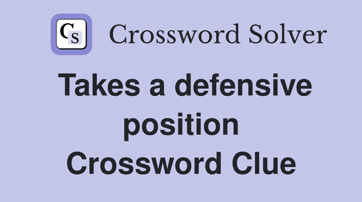 Takes a defensive position Crossword Clue