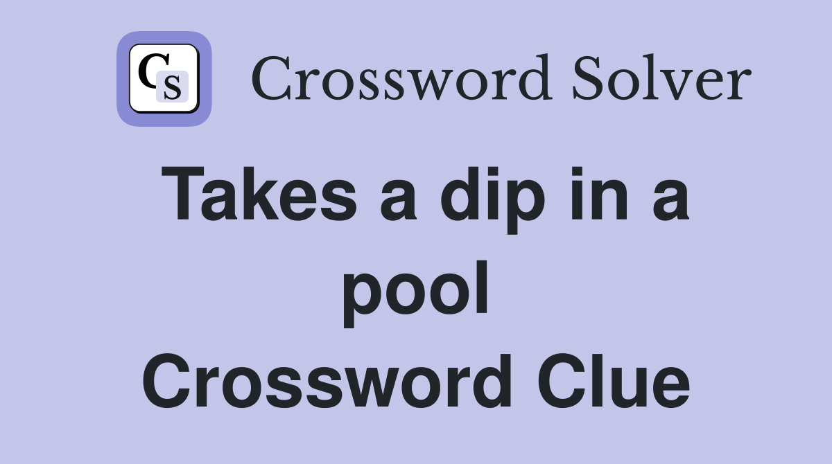 Takes a dip in a pool Crossword Clue