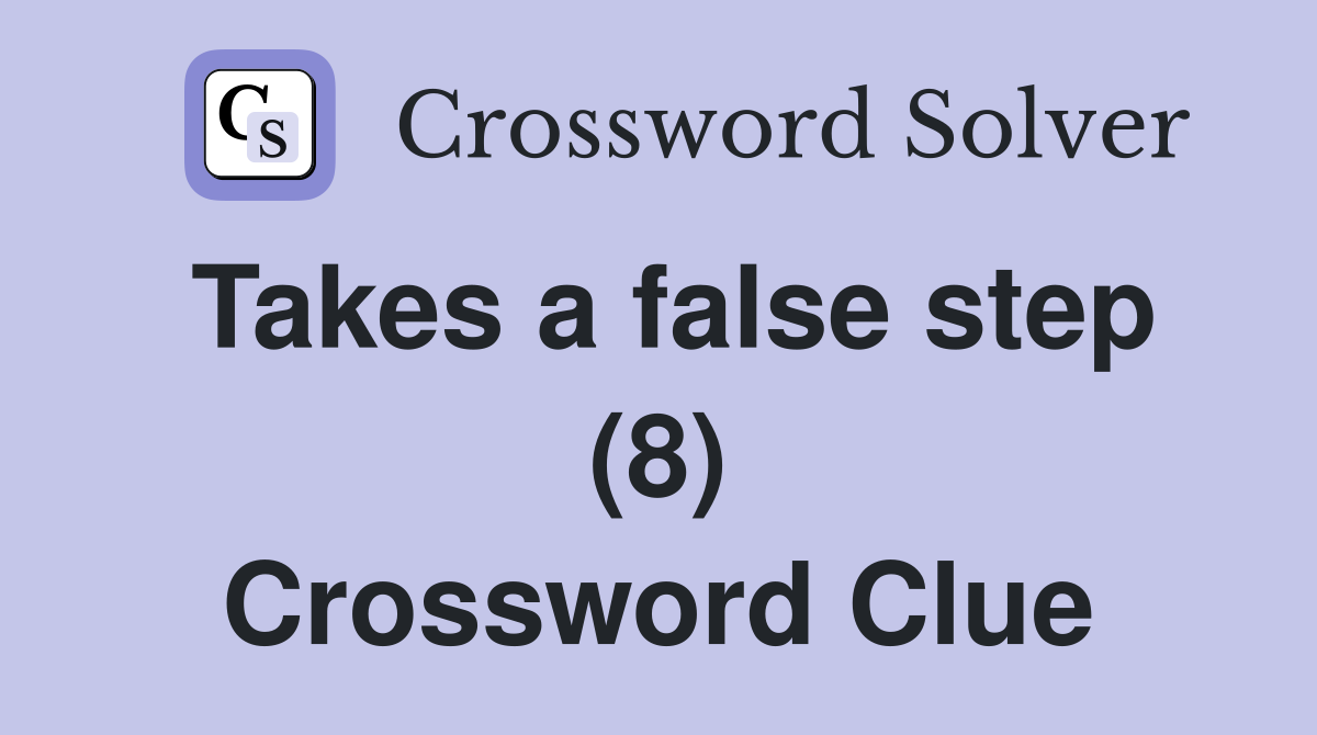 Takes a false step (8) Crossword Clue