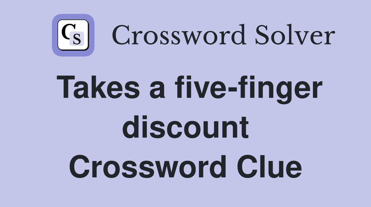 Takes a five-finger discount Crossword Clue