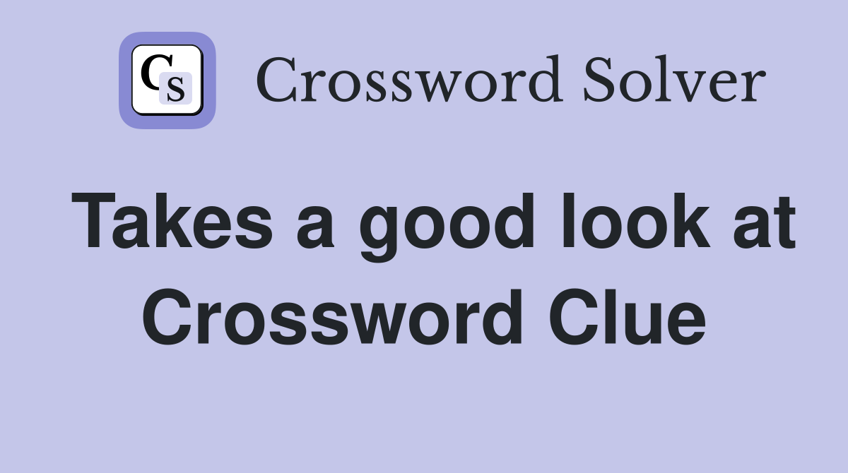 Takes a good look at Crossword Clue