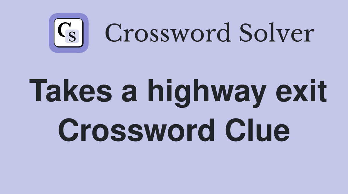 Takes a highway exit Crossword Clue