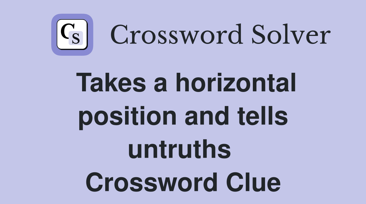 Takes a horizontal position and tells untruths  Crossword Clue