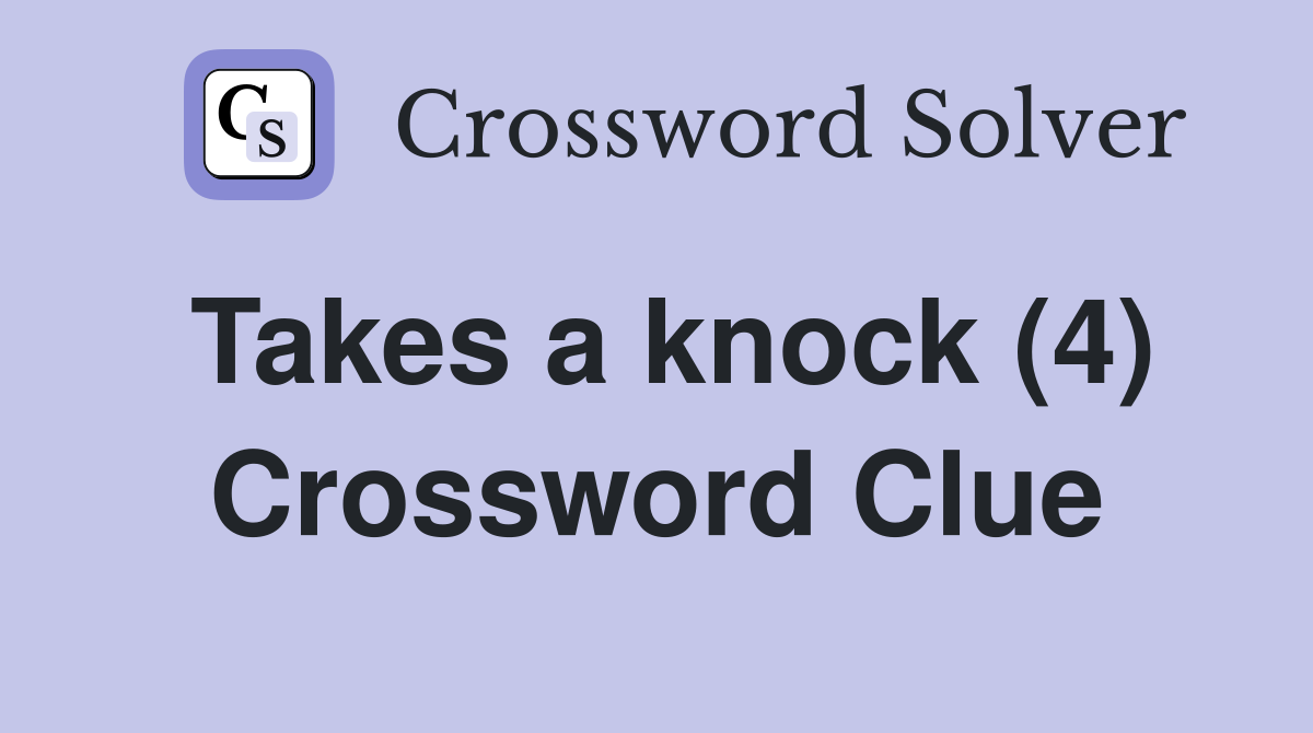 Takes a knock (4) Crossword Clue