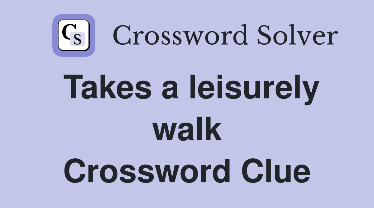 Takes a leisurely walk Crossword Clue