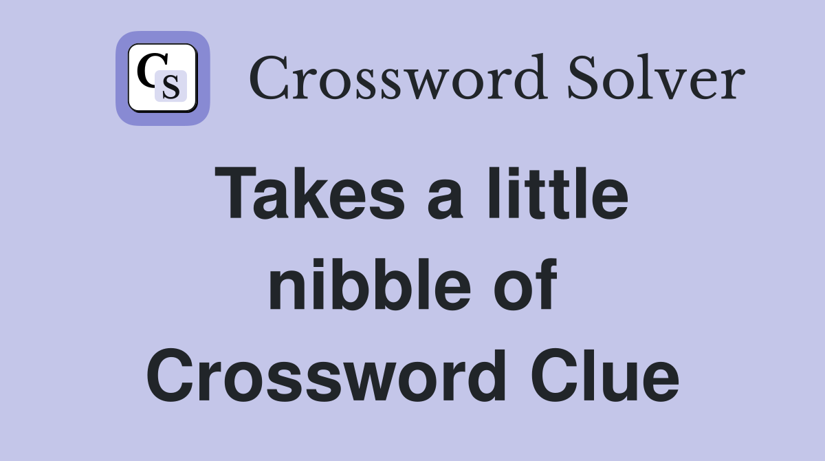 Takes a little nibble of Crossword Clue
