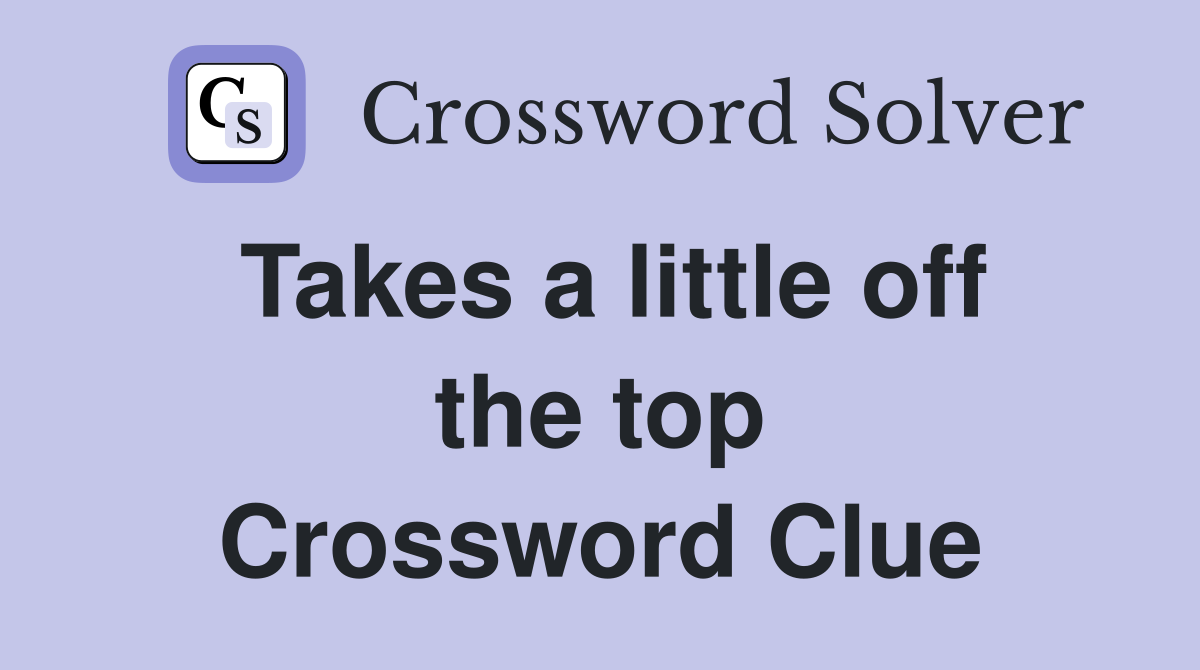 Takes a little off the top Crossword Clue