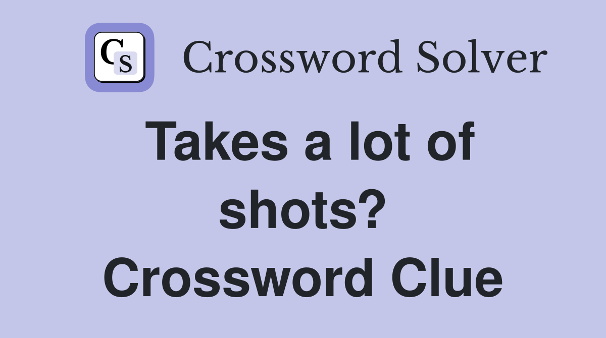 Takes a lot of shots? Crossword Clue