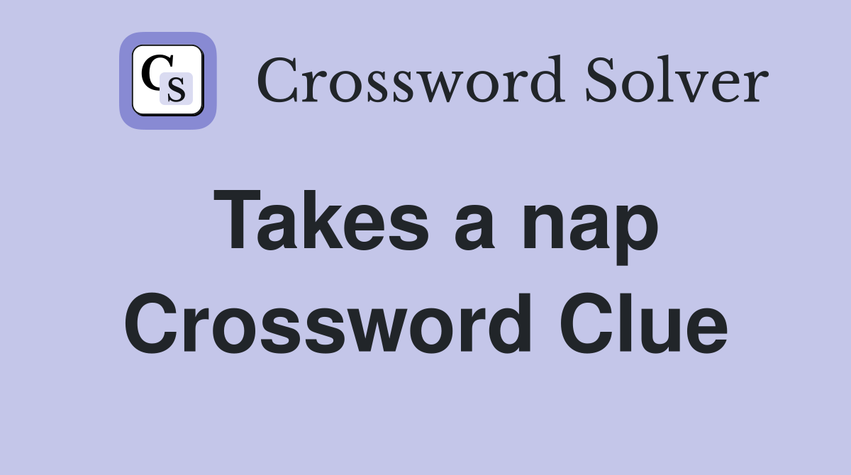 Takes a nap Crossword Clue