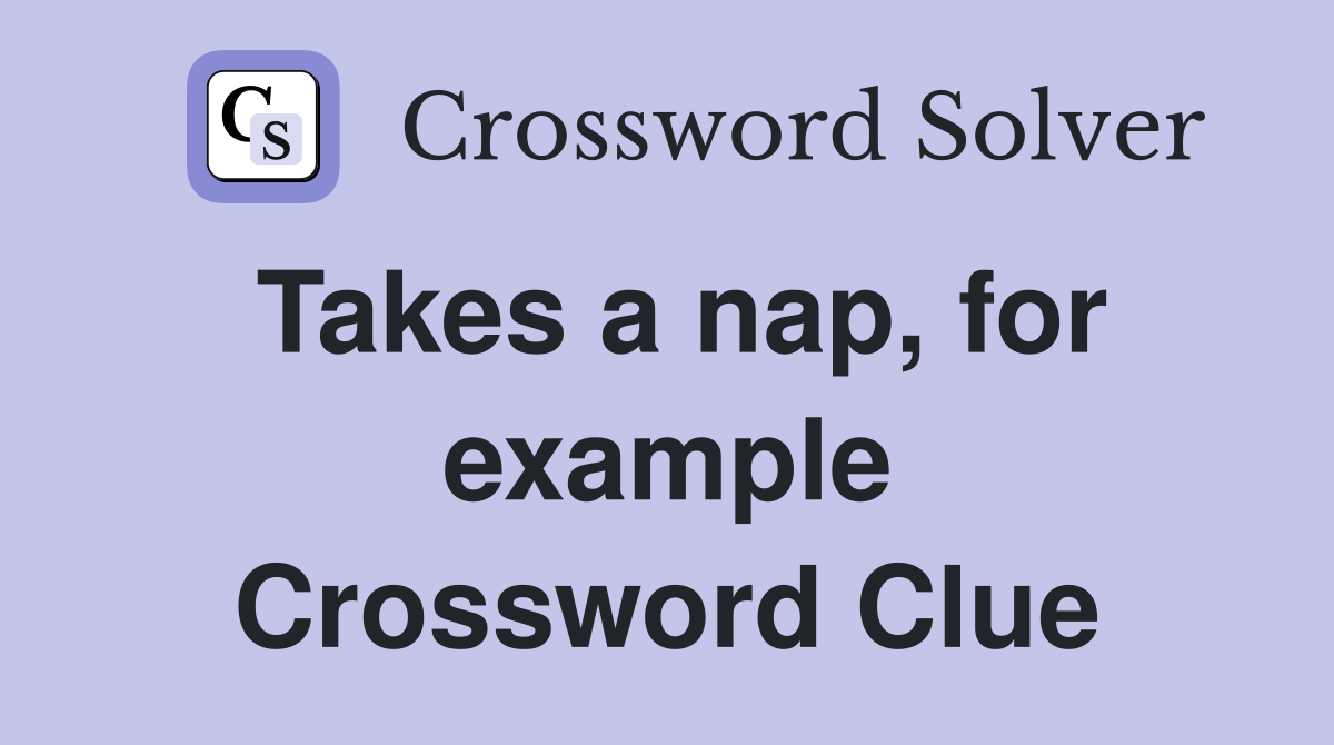 Takes a nap, for example Crossword Clue