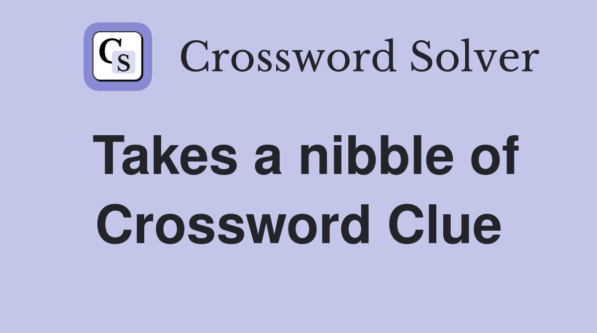 Takes a nibble of Crossword Clue