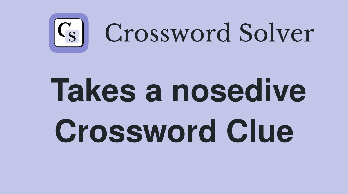 Takes a nosedive Crossword Clue