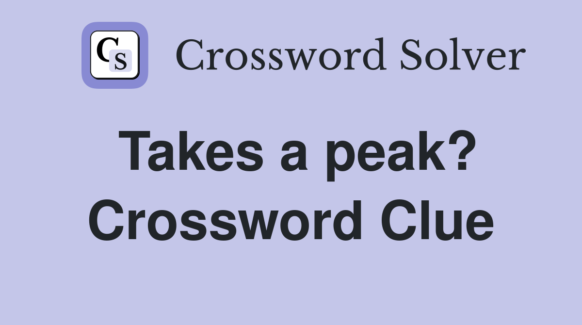 Takes a peak? Crossword Clue