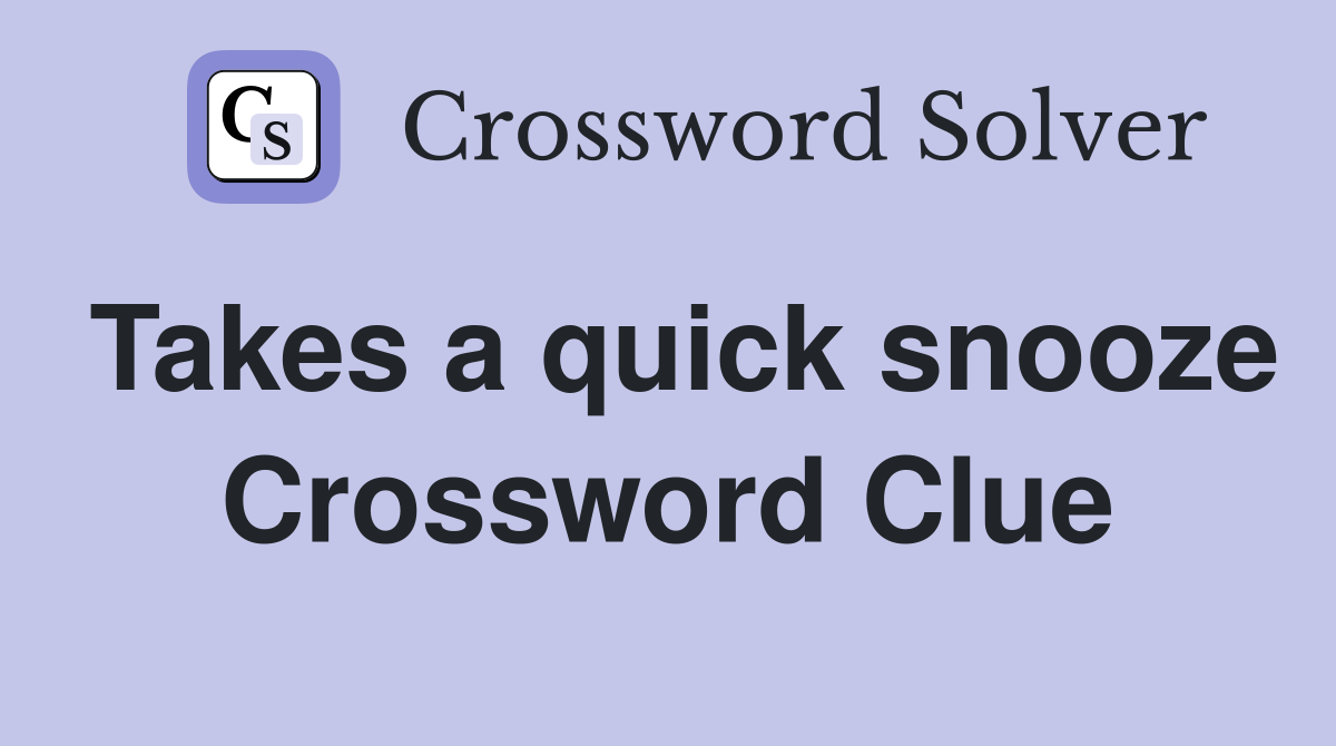 Takes a quick snooze Crossword Clue