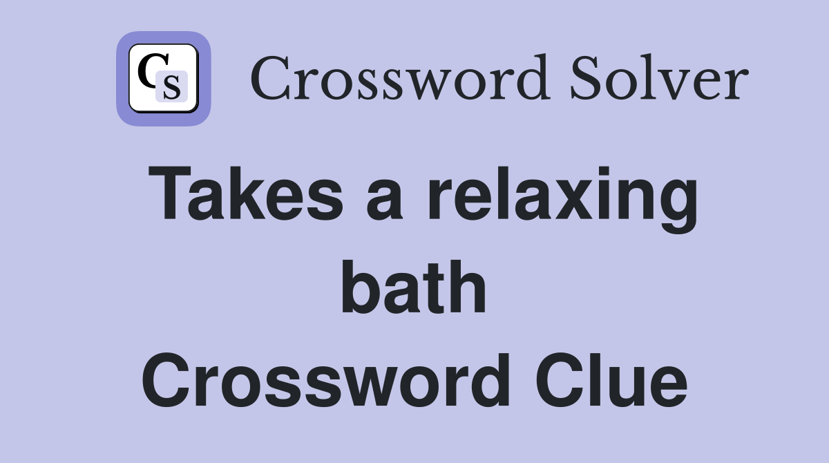 Takes a relaxing bath Crossword Clue