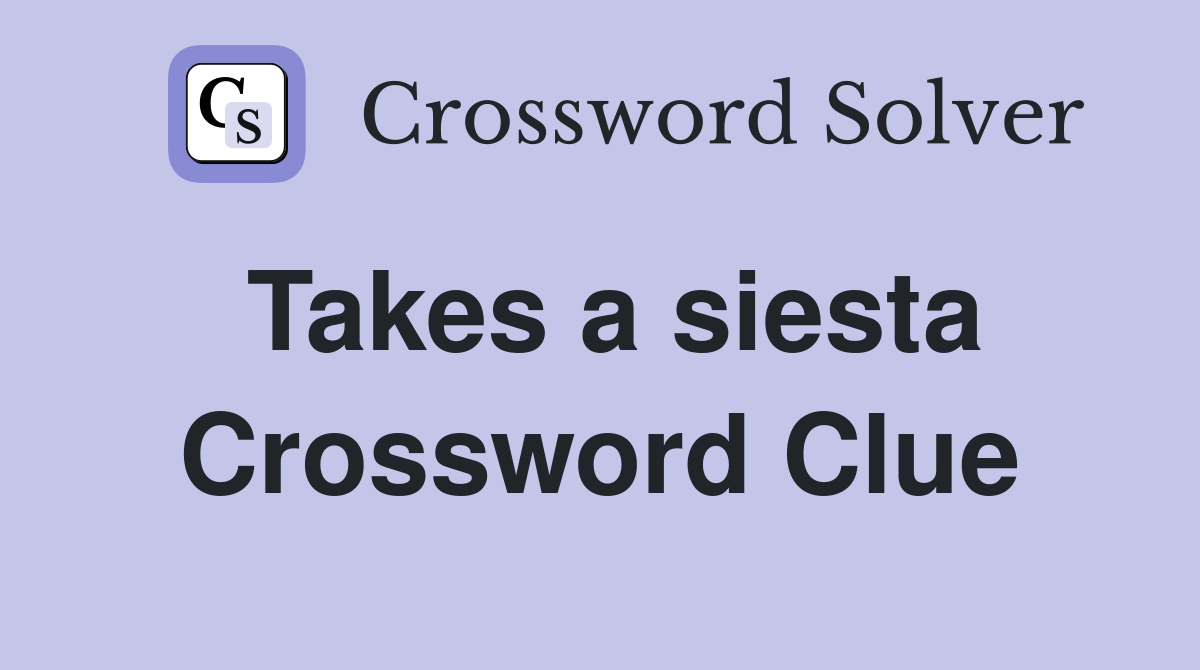 Takes a siesta Crossword Clue