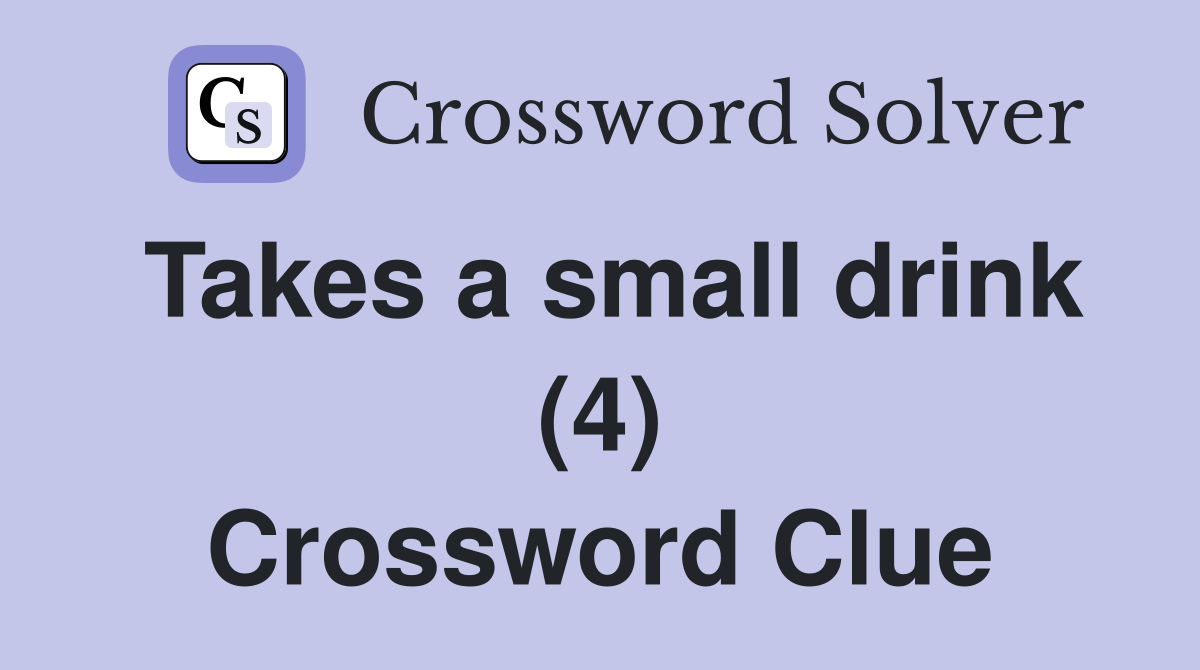 Takes a small drink (4) Crossword Clue