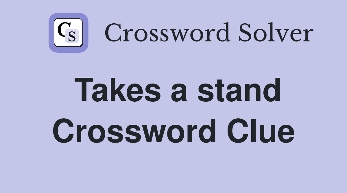Takes a stand Crossword Clue