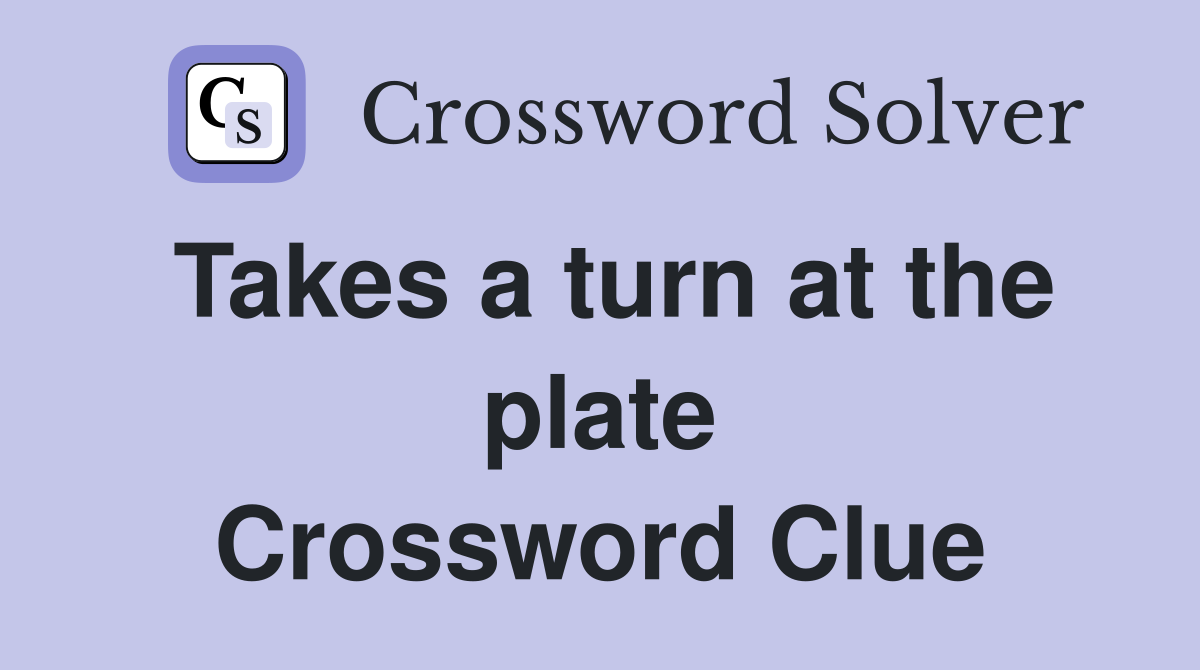 Takes a turn at the plate Crossword Clue