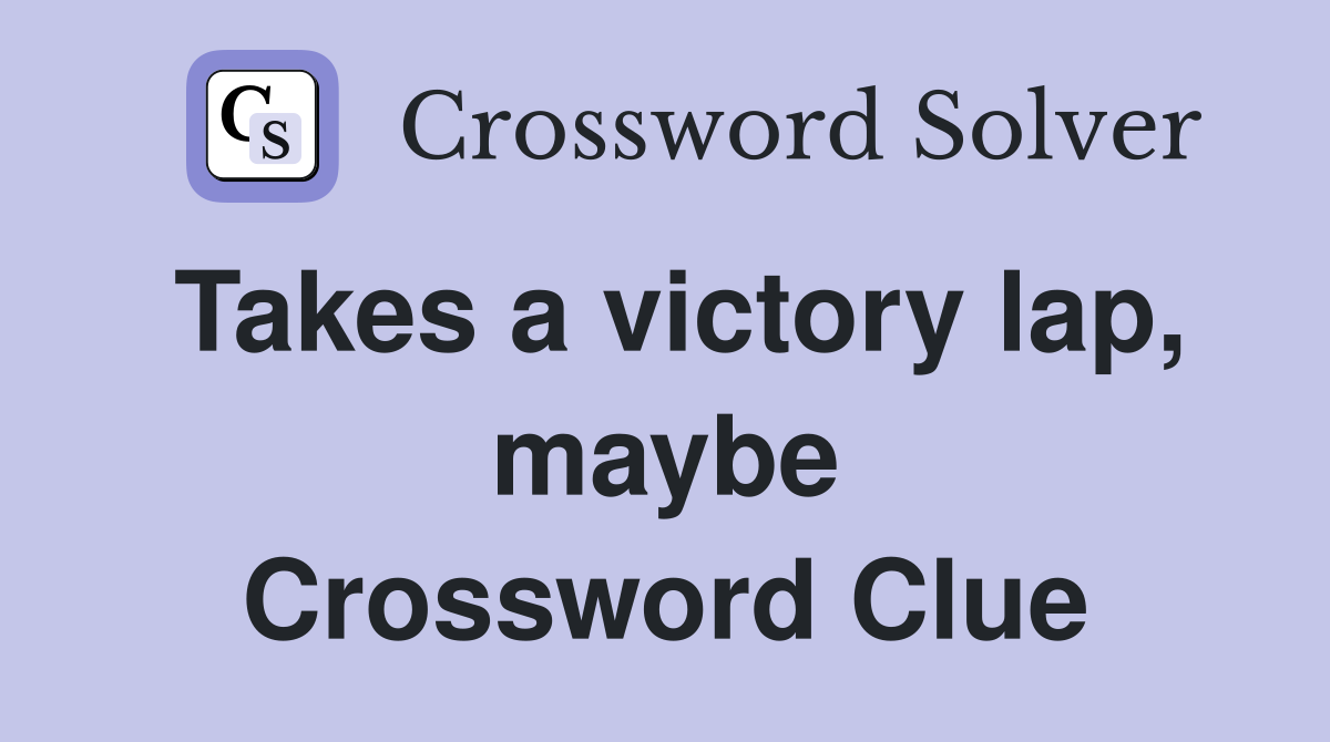 Takes a victory lap, maybe Crossword Clue