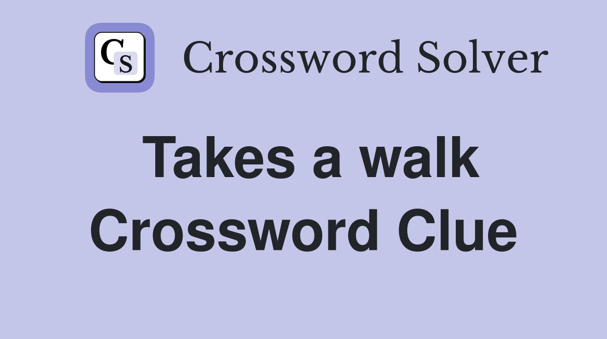 Takes a walk Crossword Clue