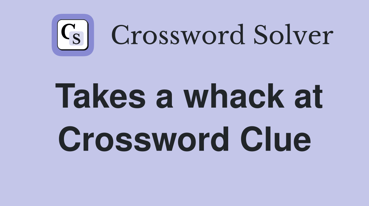 Takes a whack at Crossword Clue