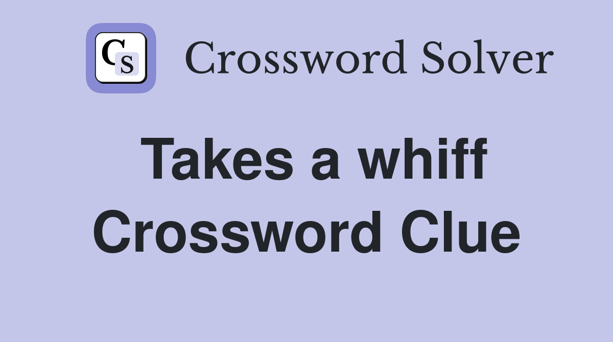 Takes a whiff Crossword Clue