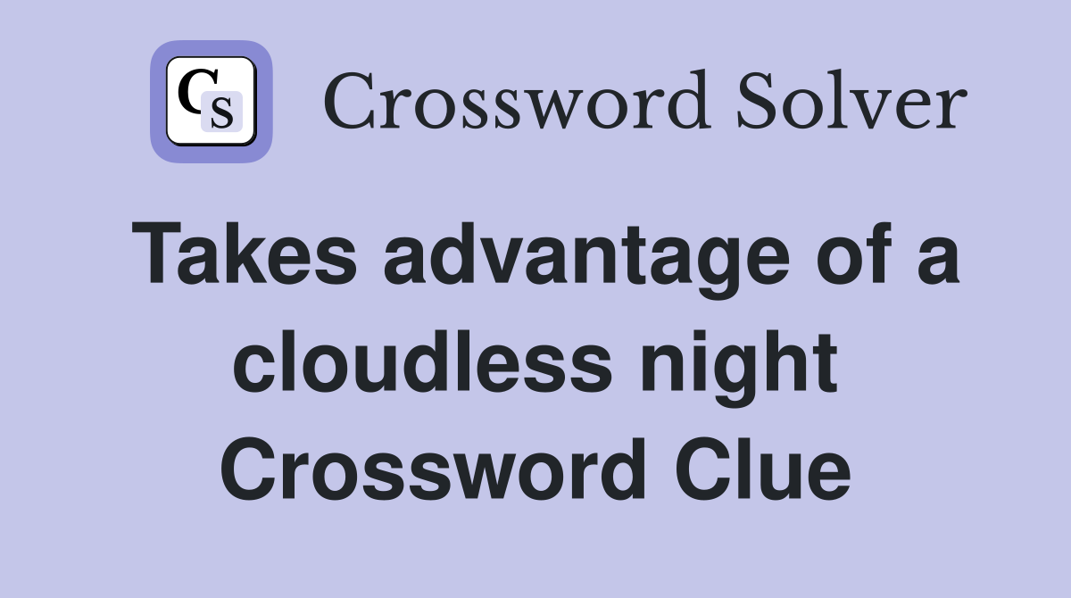Takes advantage of a cloudless night Crossword Clue