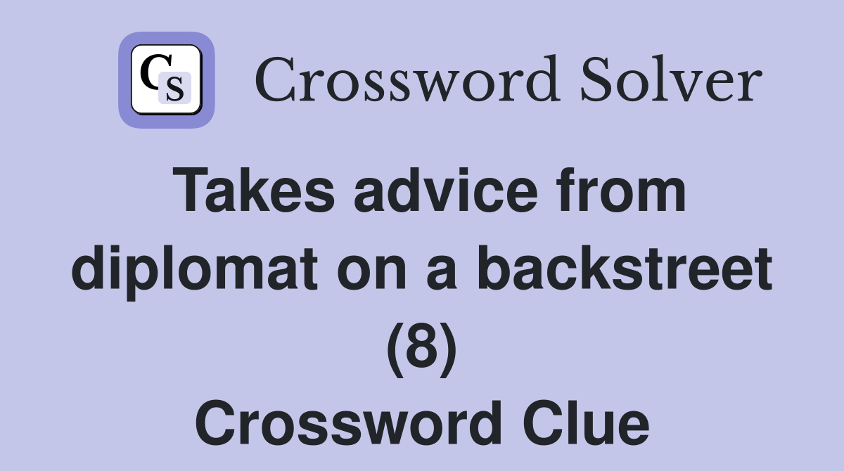 Takes advice from diplomat on a backstreet (8) Crossword Clue
