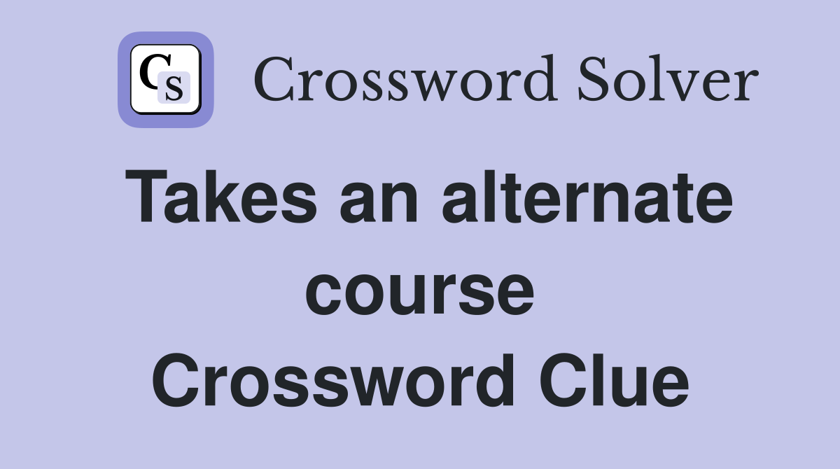 Takes an alternate course Crossword Clue