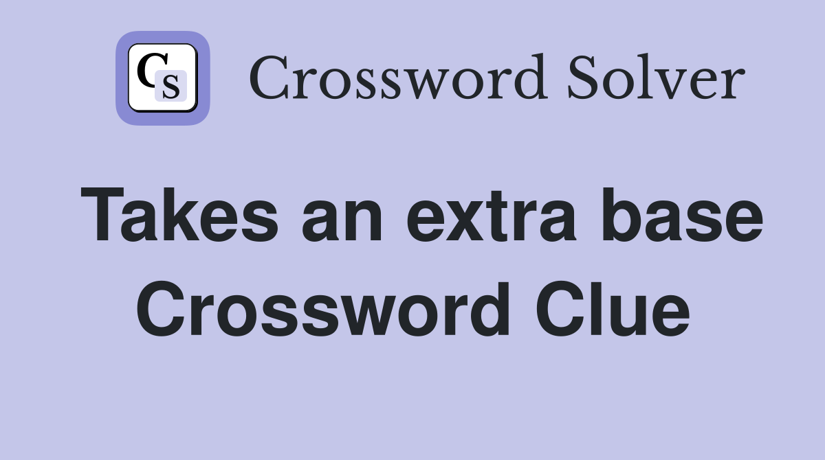 Takes an extra base Crossword Clue