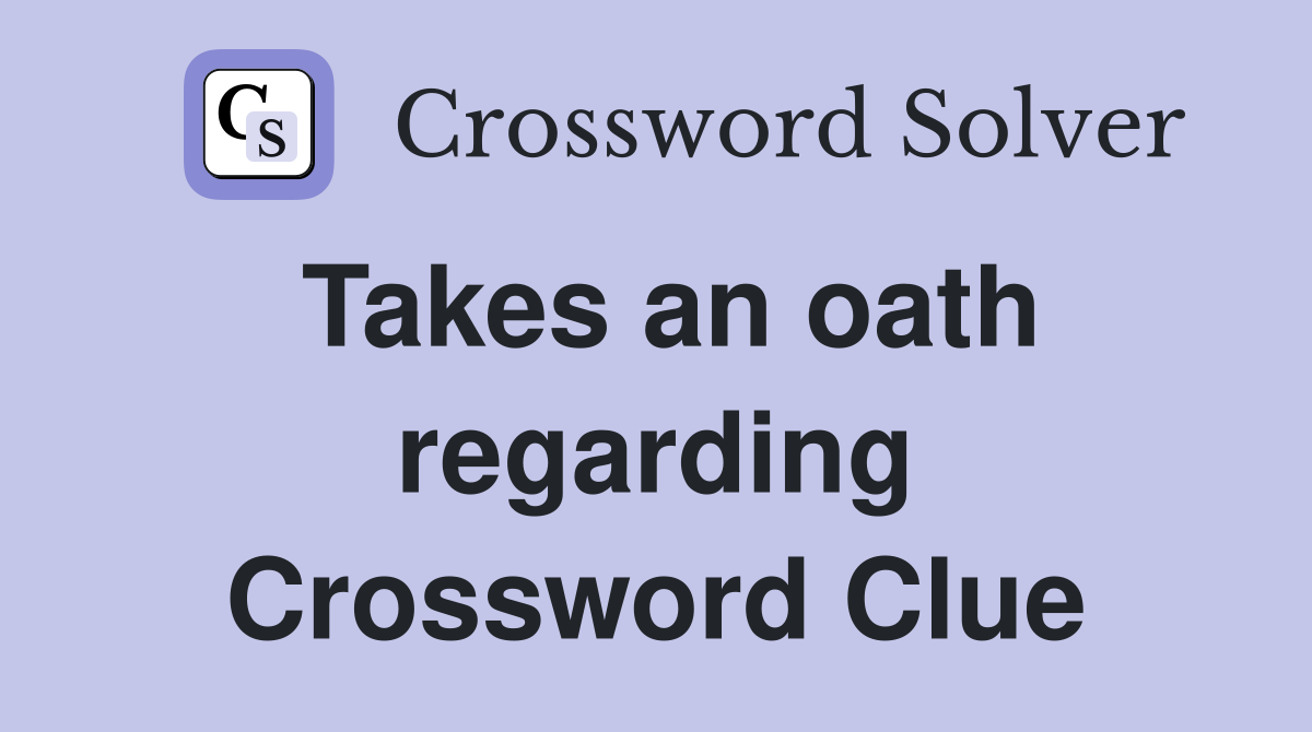 Takes an oath regarding Crossword Clue