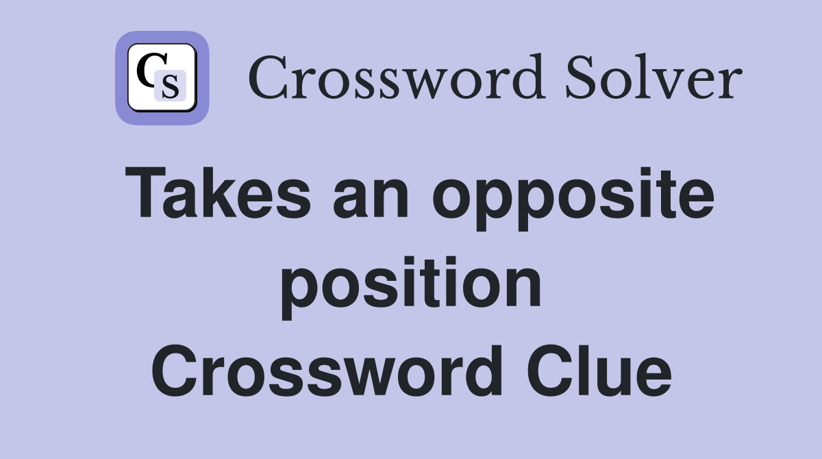 Takes an opposite position Crossword Clue