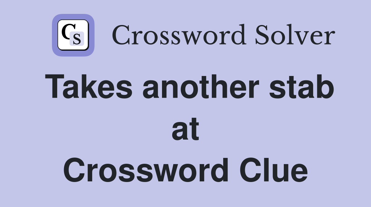 Takes another stab at Crossword Clue