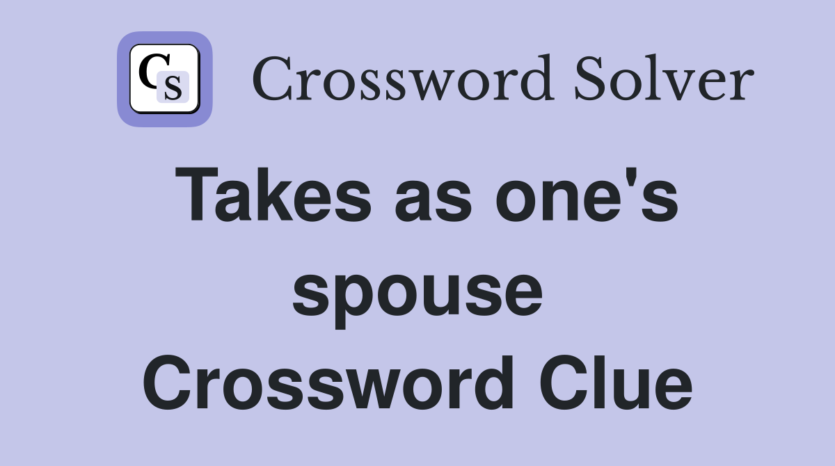 Takes as one's spouse Crossword Clue