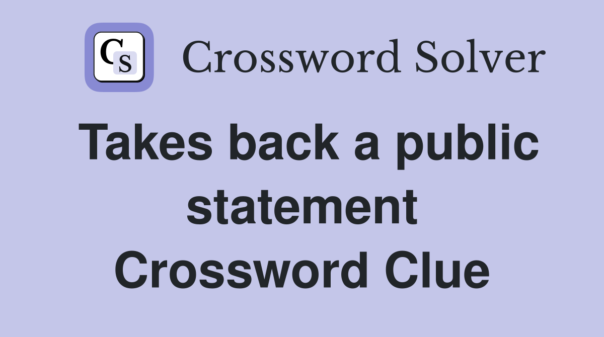 Takes back a public statement Crossword Clue