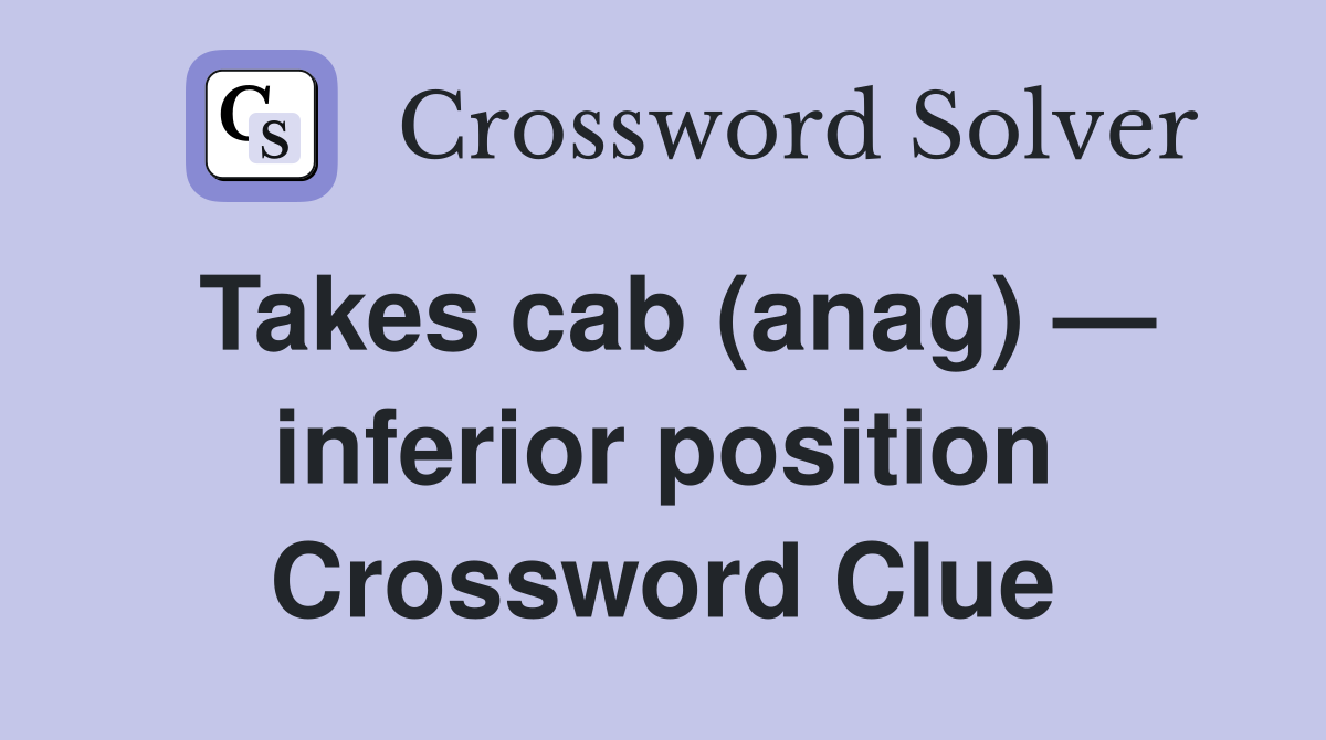 Takes cab (anag) — inferior position Crossword Clue