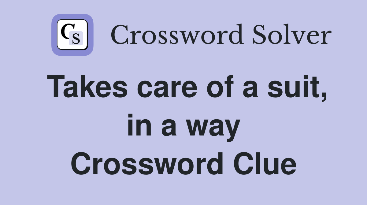 Takes care of a suit, in a way Crossword Clue