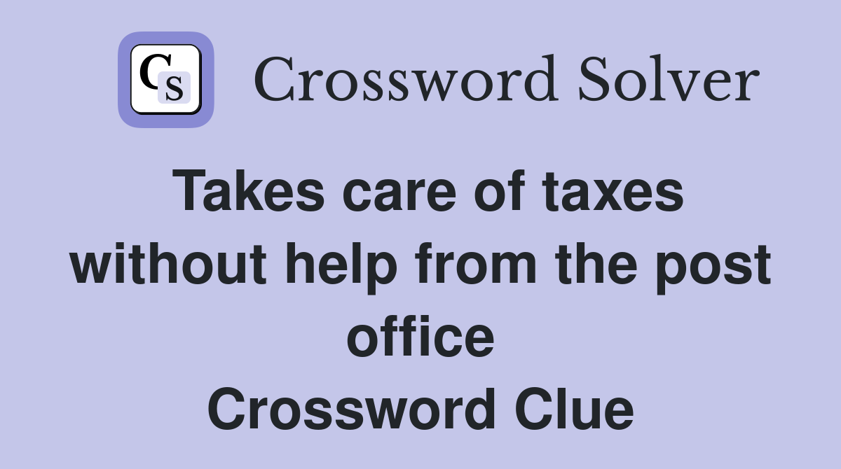Takes care of taxes without help from the post office Crossword Clue