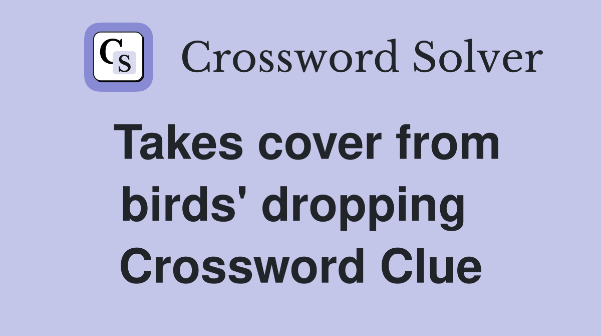 Takes cover from birds' dropping  Crossword Clue