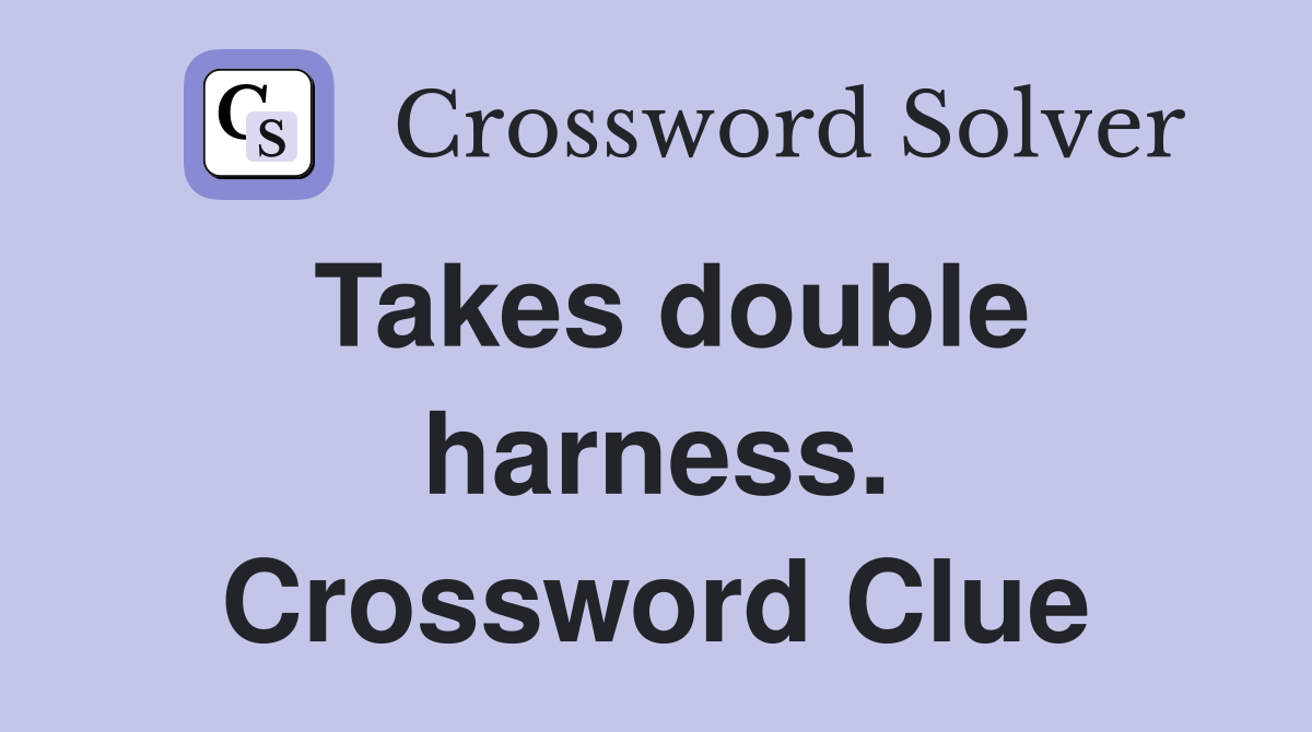 Takes double harness. Crossword Clue