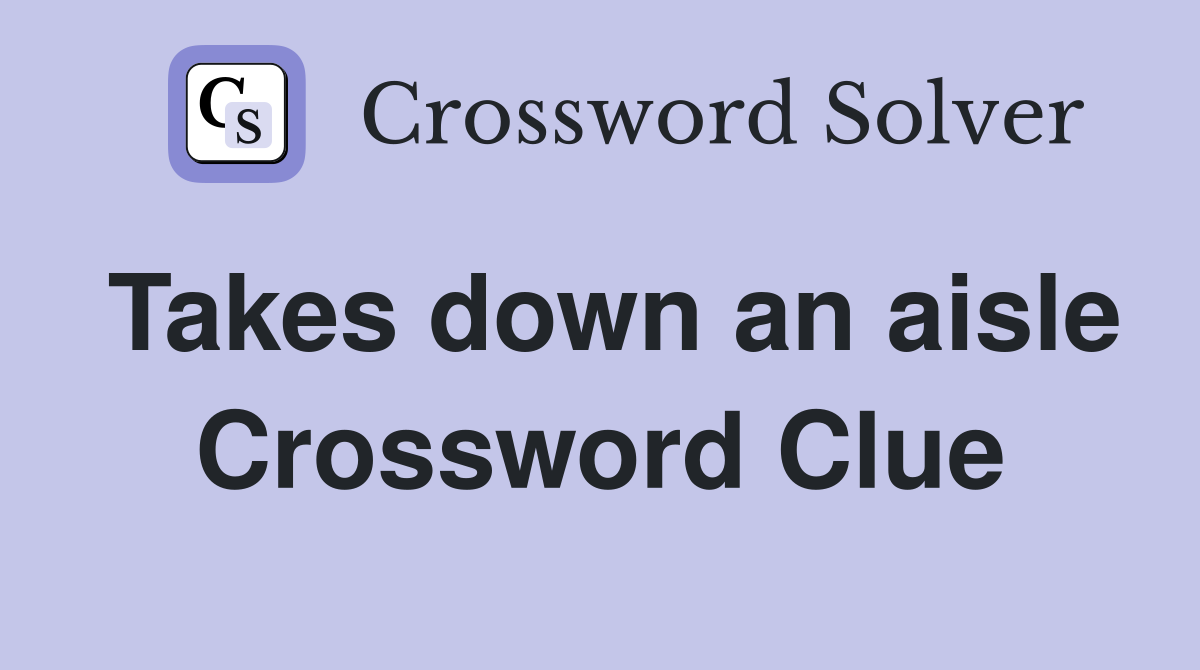 Takes down an aisle Crossword Clue