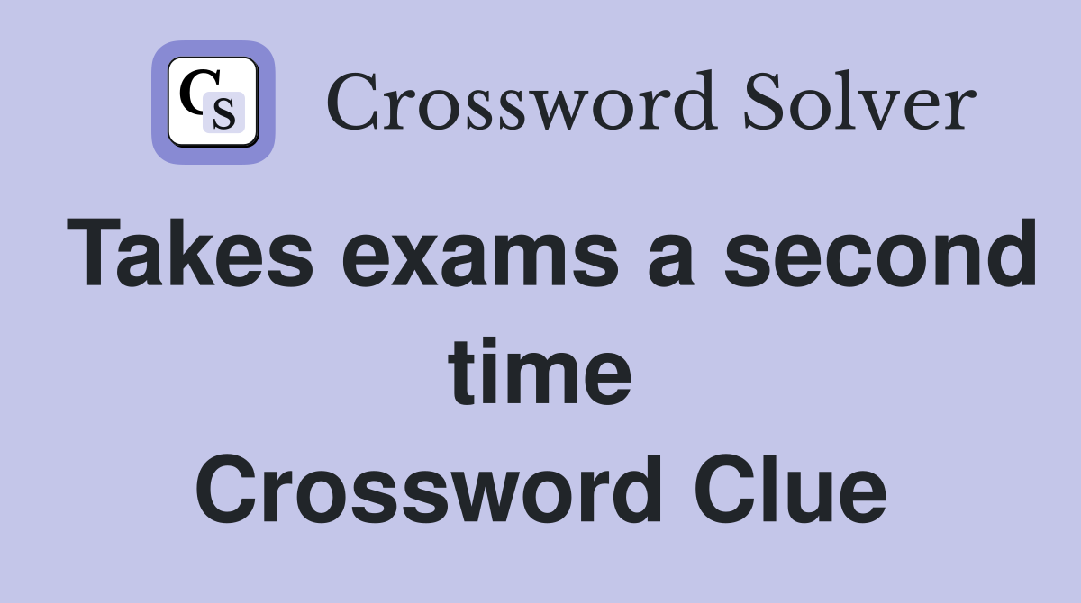 Takes exams a second time Crossword Clue
