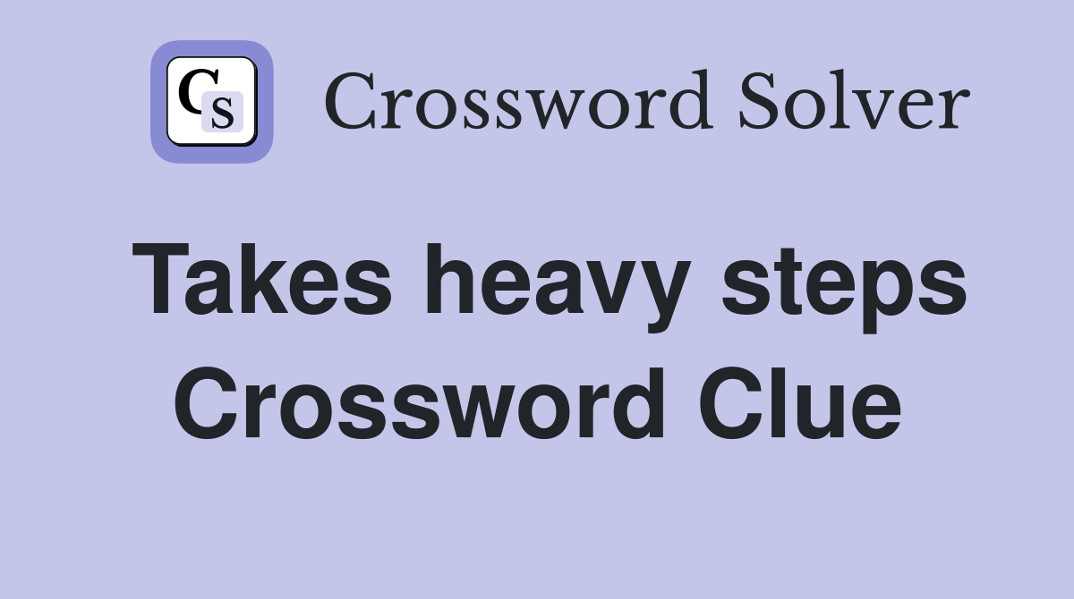 Takes heavy steps Crossword Clue